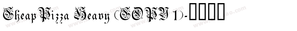 CheapPizza Heavy (COPY 1)字体转换